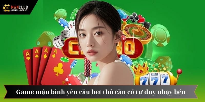 Game mậu binh yêu cầu bet thủ cần có tư duy nhạy bén