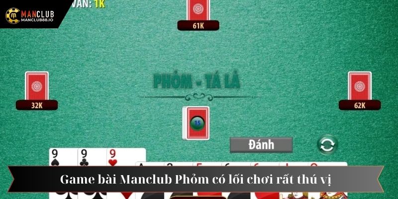 Game bài Manclub Phỏm có lối chơi rất thú vị