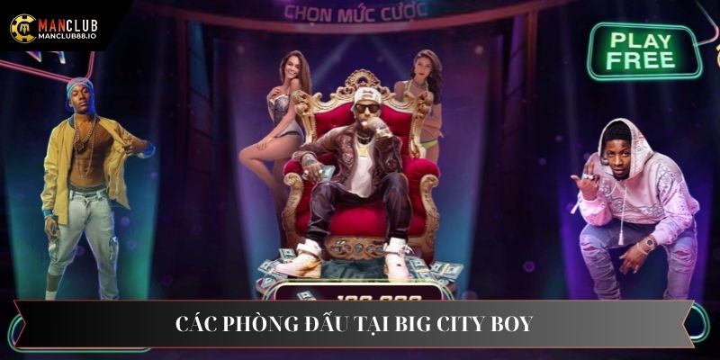 Những phòng đấu đặc sắc tại Bigcity Boy của Manclub