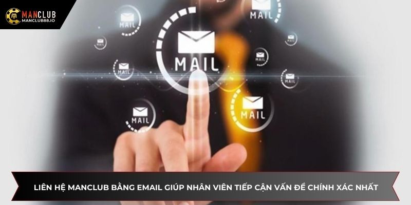 Liên hệ Manclub bằng email giúp nhân viên tiếp cận vấn đề chính xác nhất