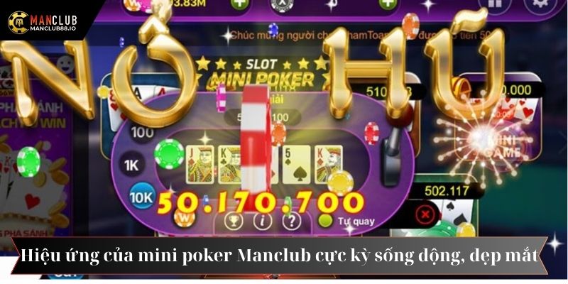 Hiệu ứng của mini poker Manclub cực kỳ sống động, đẹp mắt