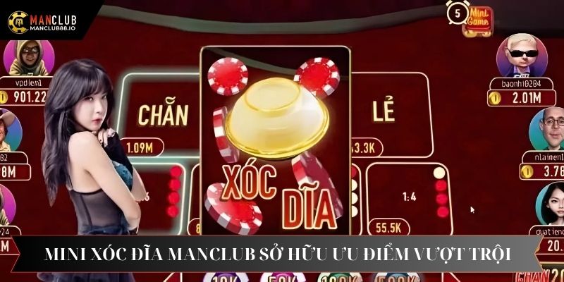 Xóc địa mini tại Manclub sở hữu nhiều ưu điểm vượt trội