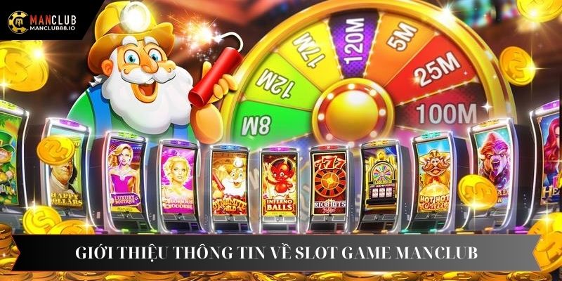Giới thiệu một vài thông tin cơ bản về slot game Manclub