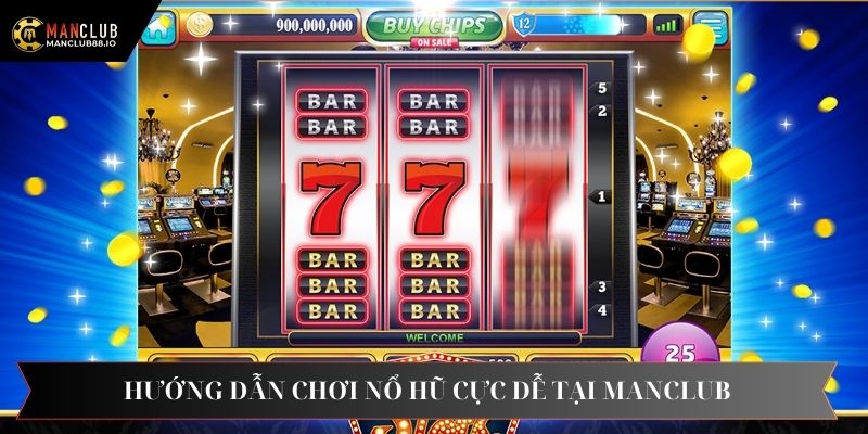 Hướng dẫn quy trình chơi nổ hũ cực dễ tại Manclub