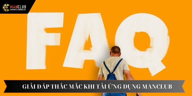 Giải đáp thắc mắc khi tải ứng dụng manclub về thiết bị