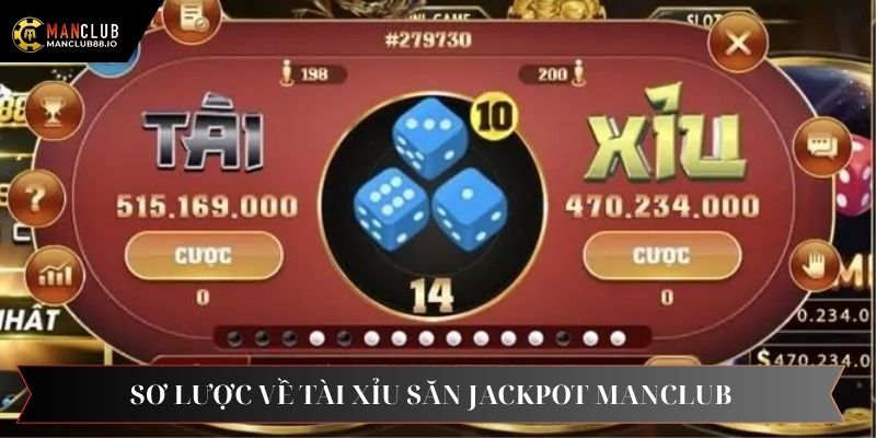 Sơ lược một vài thông tin về Tài xỉu săn jackpot Manclub