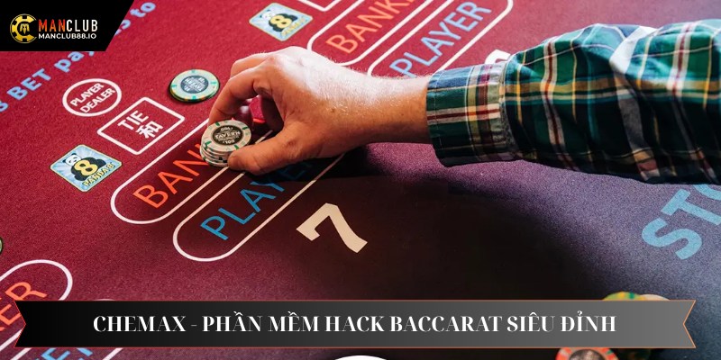 Chemax là phần mềm hack Baccarat siêu đỉnh ở thời điểm hiện tại
