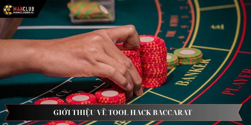 Giới thiệu về Tool Hack Baccarat có hiệu quả hiện nay