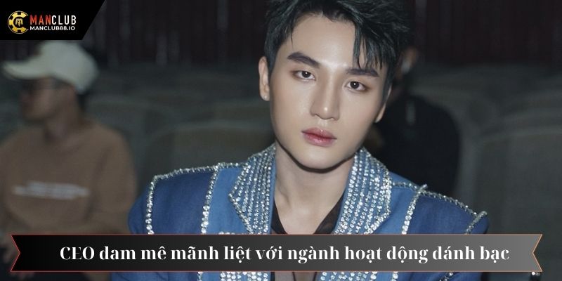 CEO đam mê mãnh liệt với ngành hoạt động đánh bạc